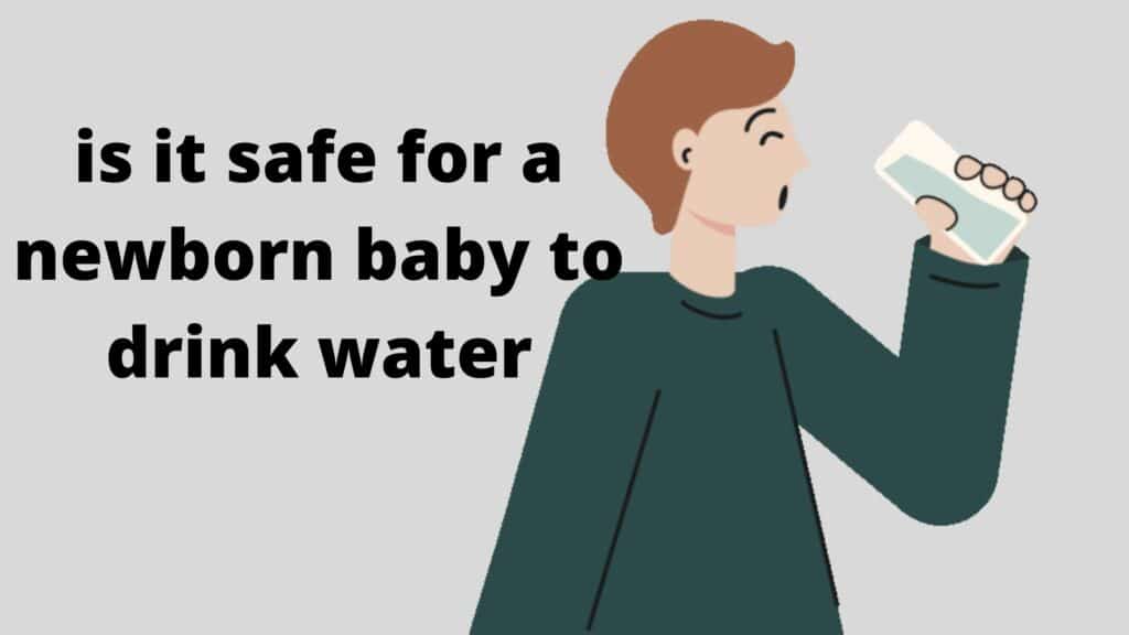 is it safe for a newborn to drink water